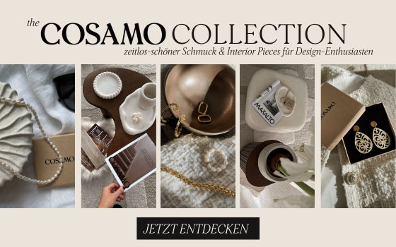 Unsere COSAMO Collection - zeitlos schöne Design-Interior Pieces und Schmuckstücke